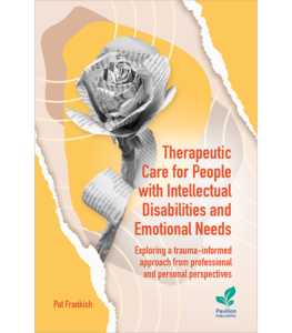 Therapeutic Care for People with Intellectual Disabilities and Emotional Needs - Exploring a trauma-informed approach from professional and personal perspectives